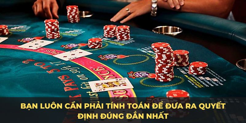 Cách chơi blackjack cần phải tính toán kỹ lưỡng