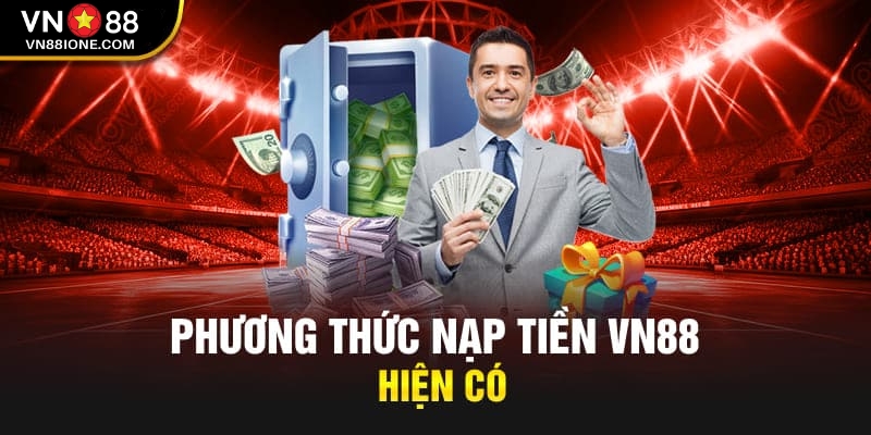 Có nhiều phương thức nạp tiền VN88