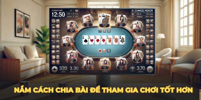 Nắm cách chia bài để tham gia chơi tốt hơn